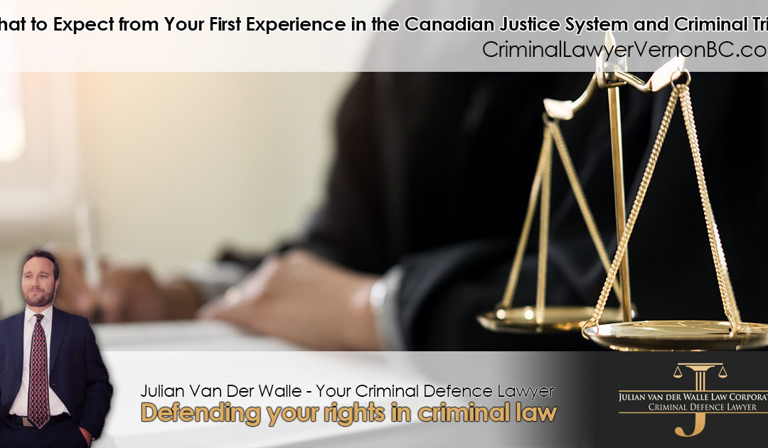 What to Expect from Your First Experience in the Canadian Justice System and Criminal Trial